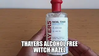 Thayers Witch Hazel Toner Review | Stay Fresh & Confident
