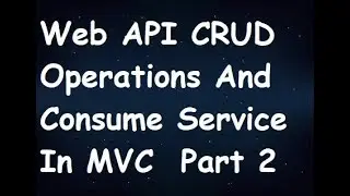 Web API CRUD Operations And Consume Service In MVC Part 2