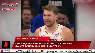 Lebron, Luka umabante ng pinagsamang 60 points kontra Philadelphia 76ers | SPORTS NOW