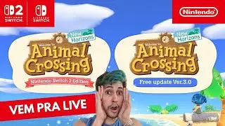 ANIMAL CROSSING NEW HORIZONS 3.0 + NINTENDO SWITCH 2 EDITION | LIVE AO VIVO!