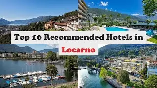 Top 10 Recommended Hotels In Locarno | Best Hotels In Locarno