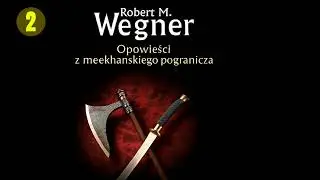 Opowieści z Mekhańskiego Pogranicza: Północ - Południe | Robert M. Wegner | Część 2 | PL AudioStory