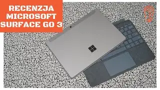 Recenzja Microsoft Surface Go 3. To rozbudowany tablet czy podstawowy laptop? 🤔