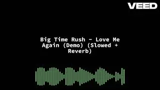 Big Time Rush - Love Me Again (Demo) (Slowed + Reverb)
