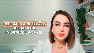 Per&iacute;cia e conclus&otilde;es do laudo de insanidade mental