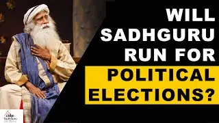 Will Sadhguru Run For Political Elections In India? | Will he have his own party? | Politics