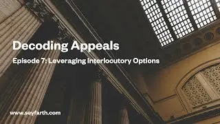 Decoding Appeals, Episode 7: Leveraging Interlocutory Options