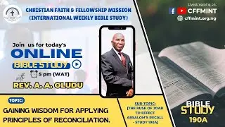 WISDOM FOR APPLYING THE PRINCIPLES OF RECONCILIATION | BIBLE STUDY 190A | 14TH APR., '25 | CFFMINT