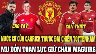 NƯỚC CỜ CỦA CARRICK TRƯỚC ĐẠI CHIẾN TOTTENHAM; MU DỒN TOÀN LỰC GIỮ CHÂN MAGUIRE