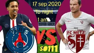 PSG  VS Metz Live  17 Sep 2020 (To night)  at 1.00 am.
