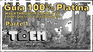 Toem - Parte 1 - Guia 100% Platina - Todas Quests e Colecion&aacute;veis - Walkthrough / Jogo Completo