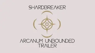 Arcanum Unbounded Trailer | The Shardbreaker Podcast