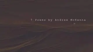 7 Poems by Andrew McKenna