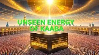 The Secret Power Surrounding the Kaaba | Mystery of Makkah |Kaaba&rsquo;s Hidden Energy Field Revealed