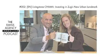 #002: [EN] Livingstone CHAMA: Investing in Zug&rsquo;s New Urban Landmark