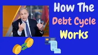 How The Big Debt Cycle Work;  Ray Dalio
