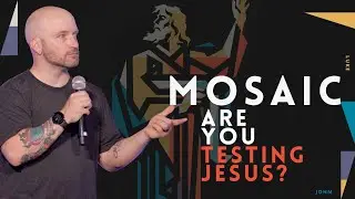 Are You Testing Jesus? // Mosaic Series // Pastor Nick Chybrzynski