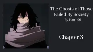 The Ghost of Those Failed By Society - Chapter 3 (MHA podfic)