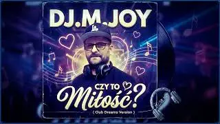 DJ.M.Joy - Czy to miłość ( Club Dreams Version )