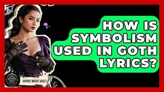 How Is Symbolism Used In Goth Lyrics? - Goth Music Vault