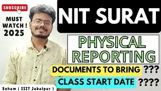 NIT Surat - Physical Reporting 2025 | Documents to Bring?? | Class Start? | JOSSA/CSAB | Must Watch!