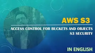 AWS | S3 | Security |  Access Control for Buckets and Objects