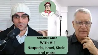 The two Christophers; Nexperia; Shein; Israel and more. A Chat with Ali