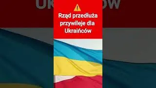🔥  Rząd przedłuża przywileje dla Ukraińc&oacute;w