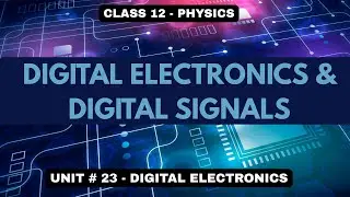 Digital Electronics & Digital Signal Levels - Unit 23: Digital Electronics- Class 12
