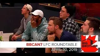 Big Brother Canada 7 | April 30 | LFC Roundtable Podcast