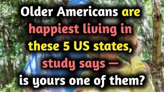 Older Americans Are Happiest Here: Top 5 U.S. States for Seniors (Is Yours on the List?)