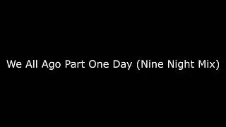We All Ago Part One Day  -   Nine Night Mix