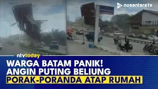 Mencekam! Angin Puting Beliung Landa Batam, Atap Rumah Sampai Terbang | NTV TODAY