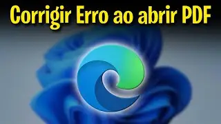 Como Corrigir o Erro ao Abrir Arquivos PDF no Microsoft Edge (Passo a Passo Completo)
