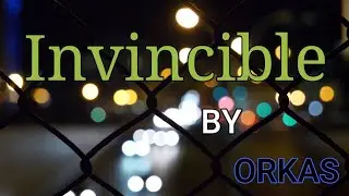 Invincible - ORKAS  {Music of the day}