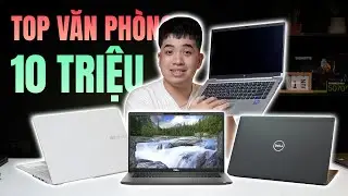TOP 4 Laptop Văn Phòng CỰC NGON, CỰC RẺ chỉ với 10 TRIỆU ĐỒNG trong năm 2025