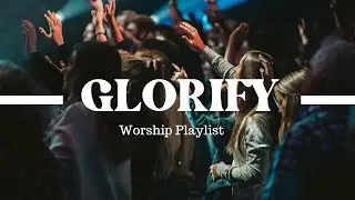 worship songs to glorify God