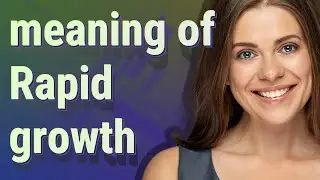 Rapid growth | meaning of Rapid growth