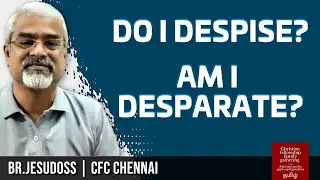 Do I despise? Am I desparate? (தமிழ்) | Br.Jesudoss CFC Chennai.