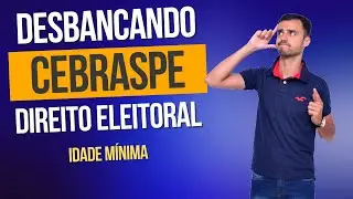 DESBANCANDO A CEBRASPE | Direito Eleitoral | Idade Mínima
