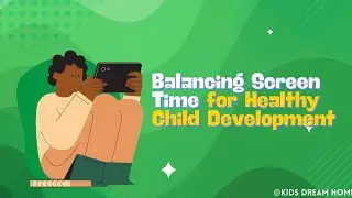 How to Balance Screen Time for Healthy Child Development: Tips for Parents