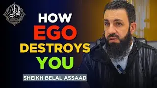 The Dangers of an Inflated Ego (Quran & Sunnah Lessons) Belal Assaad