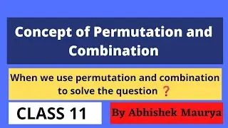 Concept of Permutation and Combination | Why we use permutation and combination | NCERT class 11|