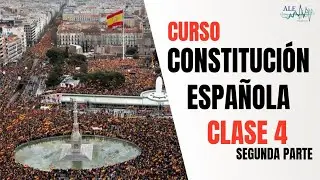 CURSO CONSTITUCIÓN ESPAÑOLA CLASE 4 PARTE II