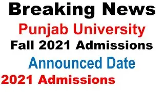 Breaking News Punjab University Fall 2021 Admissions Open Date Final Date Advertisement Must Watch