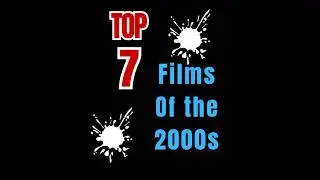 Top 7 Films of the 2000s