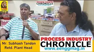 Mr. Subhash Tandon- Retd. Plant Head - LION LEADER - PROCESS INDUSTRY CHRONICLE Mag- ISSN: 2582-953X