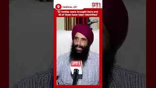 32 bodies were brought here and 19 of them have been identified: Hathras CMO Dr Manjeet Singh