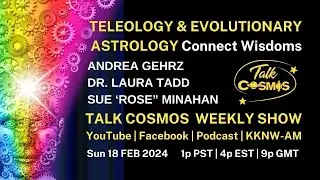 TALK COSMOS 18 FEB 2024 Special Guest Panel - Teleology & Evolutionary Astrology