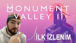 OYUN DEĞİL SANAT YAPMIŞLAR - MONUMENT VALLEY II - İLK İZLENİM